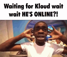 a man is covering his ears with his hands while waiting for kloud wait wait he 's online !