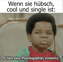 a picture of a boy with a caption that says wenn sie hubsch cool und single ist du bist eine psychopathin stimmts