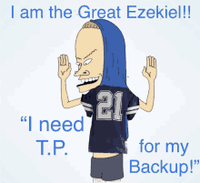 a cartoon character wearing a jersey with the number 21 on it says " i need t.p. for my backup "