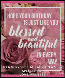 a birthday card with pink roses and the words hope your birthday is just like you blessed and beautiful in every way to a very special lady