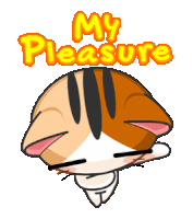 a cartoon cat with the words " my pleasure " written above it