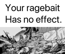a black and white drawing of a man laying on the ground with the words your ragebait has no effect