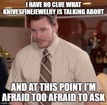 a man in a white shirt and tie says i have no clue what knives finejewelry is talking about