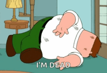 peter griffin from family guy is laying on the floor with the words " i 'm dead " above him