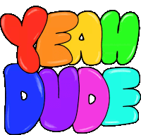 a colorful sign that says yeah dude on a white background