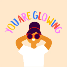 an illustration of a woman wearing sunglasses and the words " you are glowing " around her