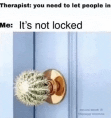 a door knob with a cactus on it that says therapist you need to let people in