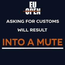 a black background with eu open open asking for customs will result into a mute