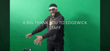 a man in front of a green screen with the words a big thank you to edgewick staff