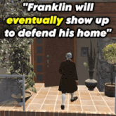 a poster that says franklin will eventually show up to defend his home on it