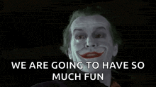the joker is smiling with the words we are going to have so much fun behind him