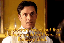 a man in a suit and tie says " the doctors found out that bunbury could not live so bunbury died "