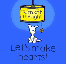 a cartoon of a dog holding a can that says turn off the light and let 's make hearts