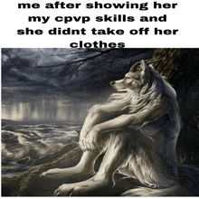 a painting of a wolf with the caption me after showing her my cpvp skills