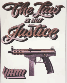 a poster that says the law is not justice with a gun