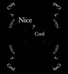 a black background with the words nice y cool written around it