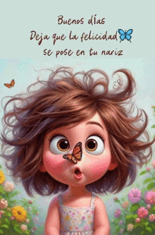 a cartoon girl has a butterfly on her nose and the words buenos dias deja que la felicidad se pose en tu nariz