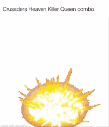 a giant explosion with the words `` crusaders heaven killer queen combo '' written on it .