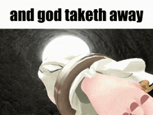 a picture of a person with the words and god taketh away