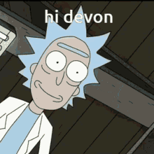 rick from rick and morty says hi devon in front of a wooden wall