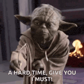 yoda says a hard time give you i must in a star wars scene