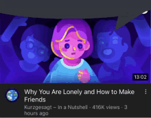 a video titled " why you are lonely and how to make friends " has 416k views