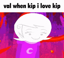 val when kip i love kip is written above a cartoon character