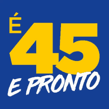 a sign that says 45 e pronto in yellow on a blue background