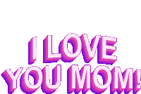 i love you mom written in pink and purple letters