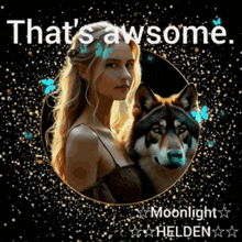 a picture of a woman and a wolf with the words that 's awsome