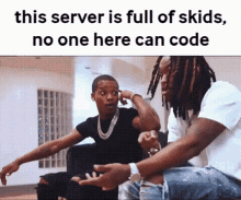 two men are sitting next to each other in a room with the caption this server is full of skids no one here can code .