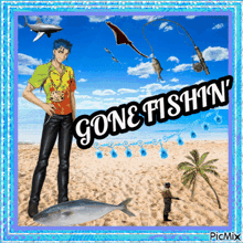 a picture of a man on a beach with gone fishin written on it