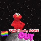 elmo is standing on the moon with the words " you finally came out "