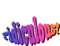 the word ridiculous is written in a colorful font