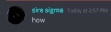 a screenshot of a discord message that says sire sigma today at 2:57 pm and how