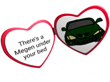 a heart shaped valentine 's day card says there 's a megen under your bed