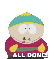 a cartoon character from south park is saying all done