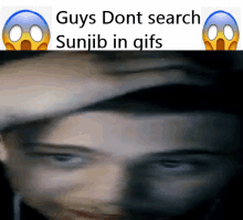 a blurry picture of a person with the words guys dont search sunjib in gifs above it