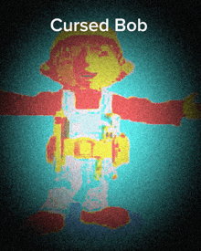 a picture of bob the builder with the words cursed bob on the bottom