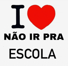 a poster that says " i love não ir pra escola "