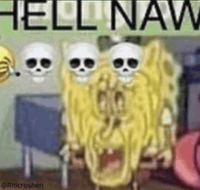 a blurry picture of spongebob with skulls in the background and the words hell naw