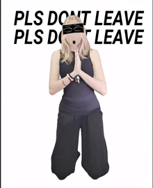 a woman with a mask on her face and the words pls do n't leave pls do n't leave on the top