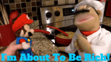 a mario puppet is standing next to a chef puppet with the words " i 'm about to be rich " above them