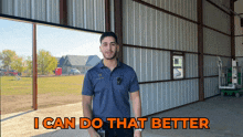 a man in a blue shirt stands in front of a metal building with the words " i can do that better "