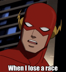 a cartoon of the flash with the caption " when i lose a race "