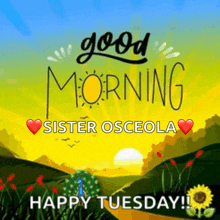 a postcard that says good morning sister osceola and happy tuesday