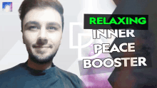 a man is smiling with the words relaxing inner peace booster written above him