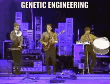 a group of men playing instruments on a stage with the words " genetic engineering " written above them