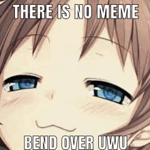 there is no meme bend over uwu is written on a picture of a girl