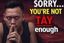 a man with red eyes and the words " sorry you 're not tay enough "